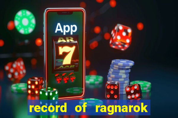 record of ragnarok 3 temporada dublado